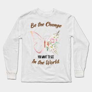 Be The Change You Want To See In The World, Motivational, Quote Long Sleeve T-Shirt